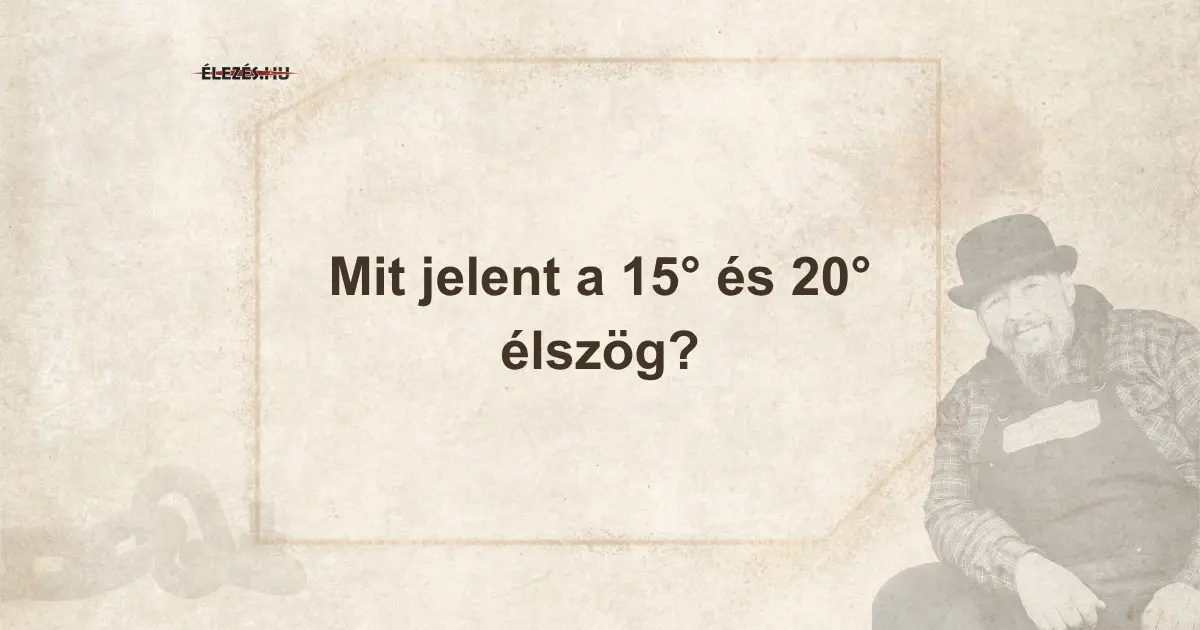 Kés élezési szögek: 15 és 20 fok